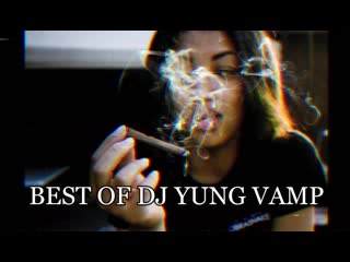 best of dj yung vamp